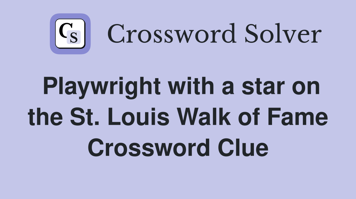 Playwright with a star on the St. Louis Walk of Fame Crossword Clue