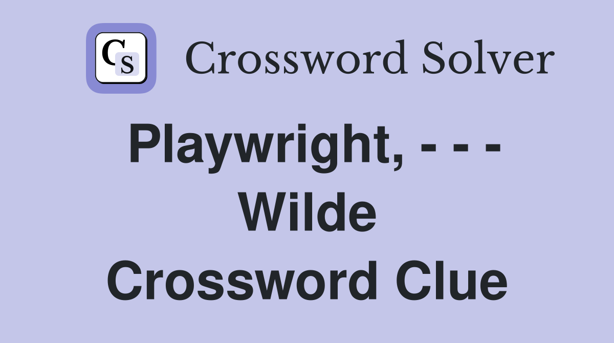 Playwright, - - - Wilde Crossword Clue