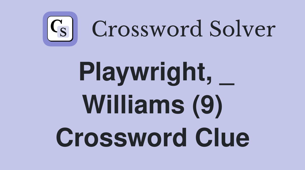 Playwright, _ Williams (9) Crossword Clue