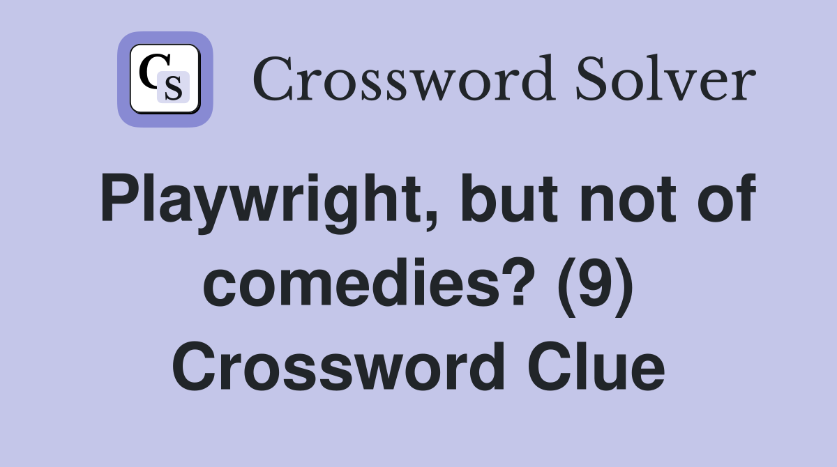 Playwright, but not of comedies? (9) Crossword Clue