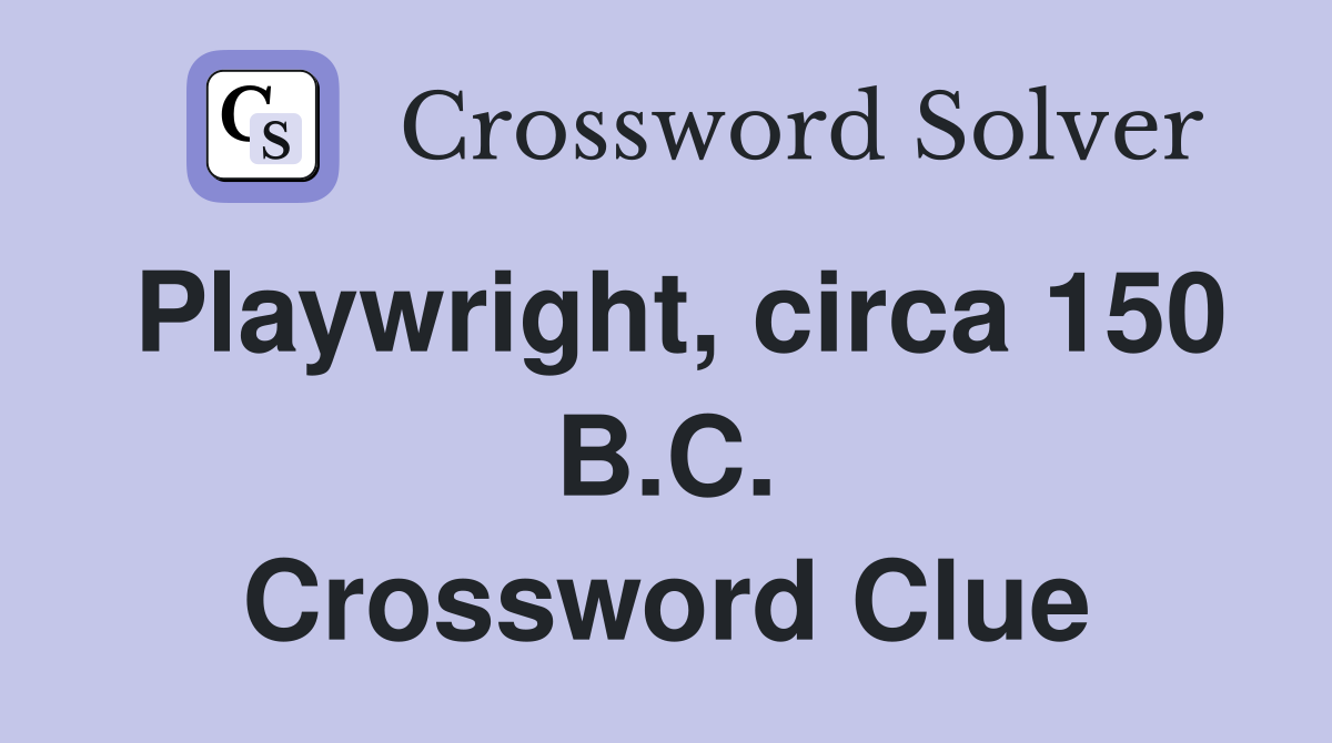 Playwright, circa 150 B.C. Crossword Clue