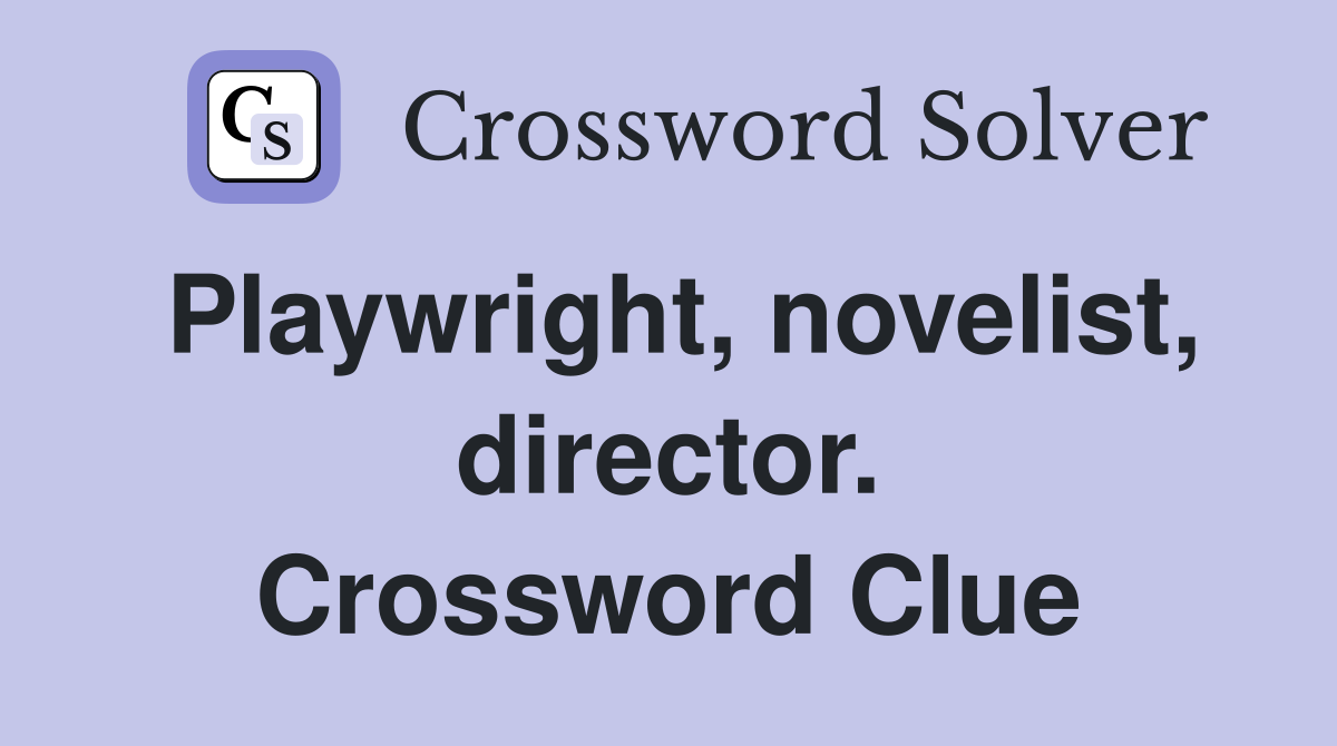 Playwright, novelist, director. Crossword Clue