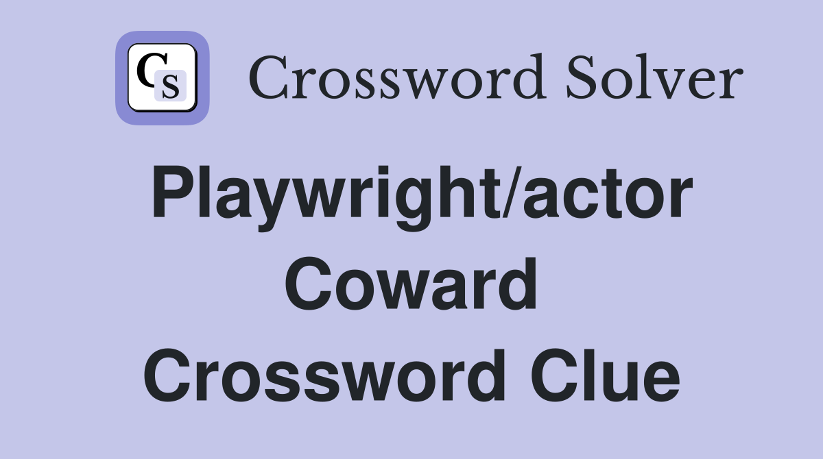Playwright/actor Coward Crossword Clue