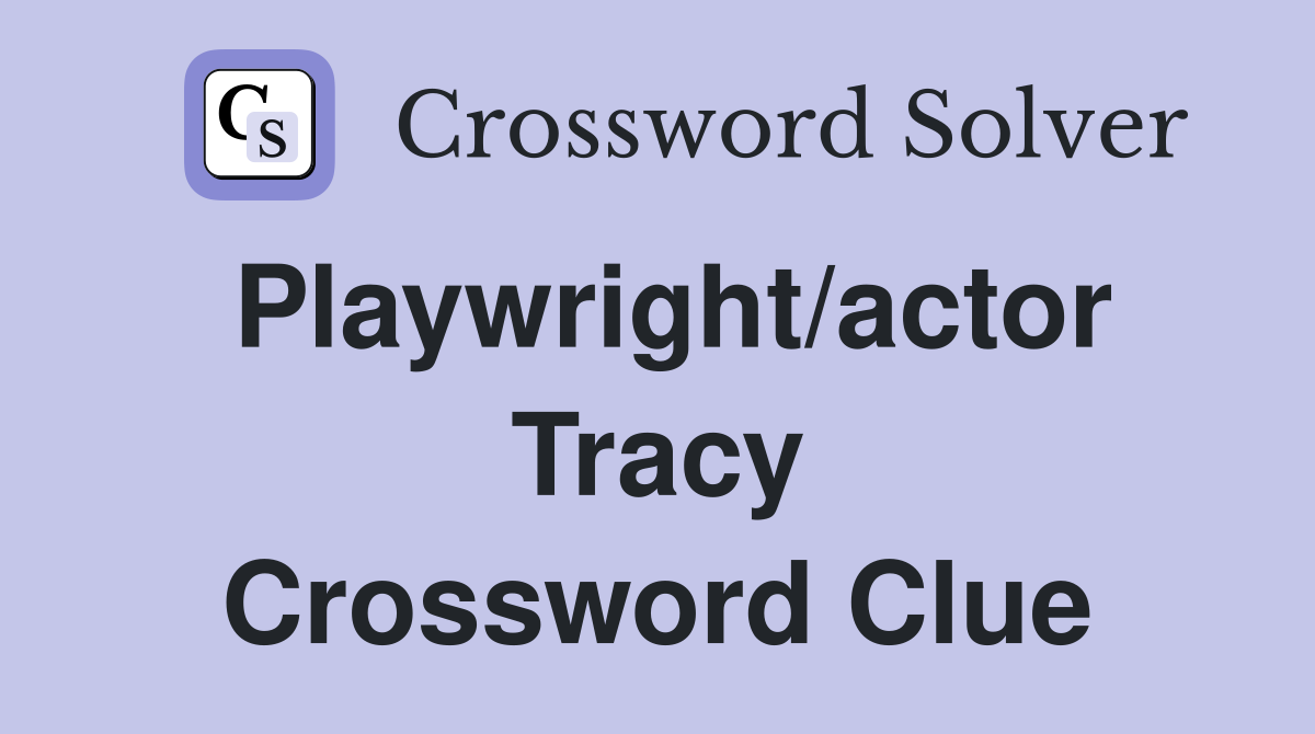 Playwright/actor Tracy Crossword Clue