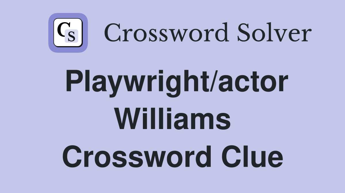 Playwright/actor Williams Crossword Clue