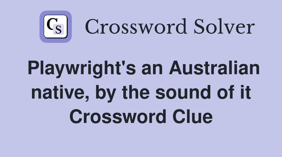 Playwright's an Australian native, by the sound of it Crossword Clue