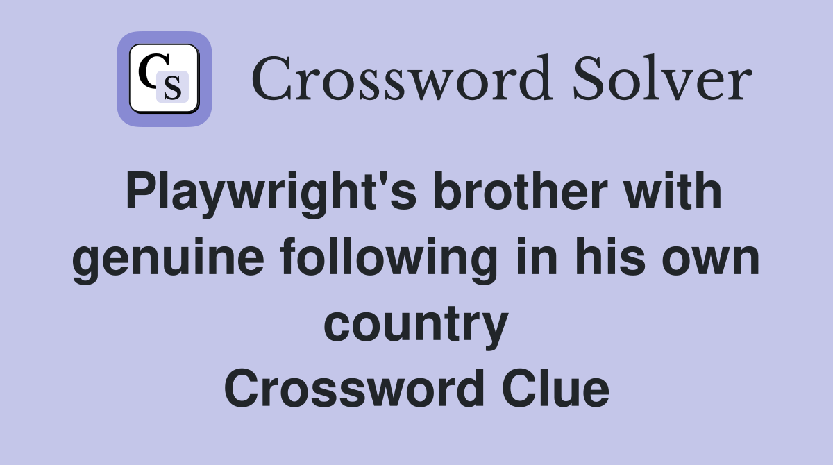 Playwright's brother with genuine following in his own country Crossword Clue
