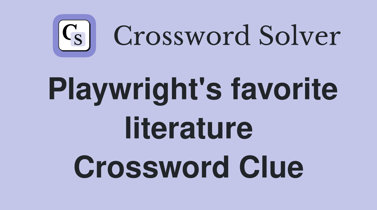 Playwright's favorite literature Crossword Clue