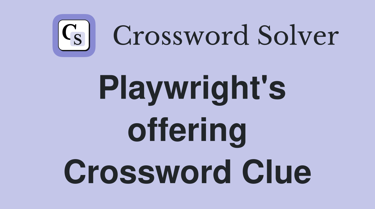 Playwright #39 s offering Crossword Clue Answers Crossword Solver