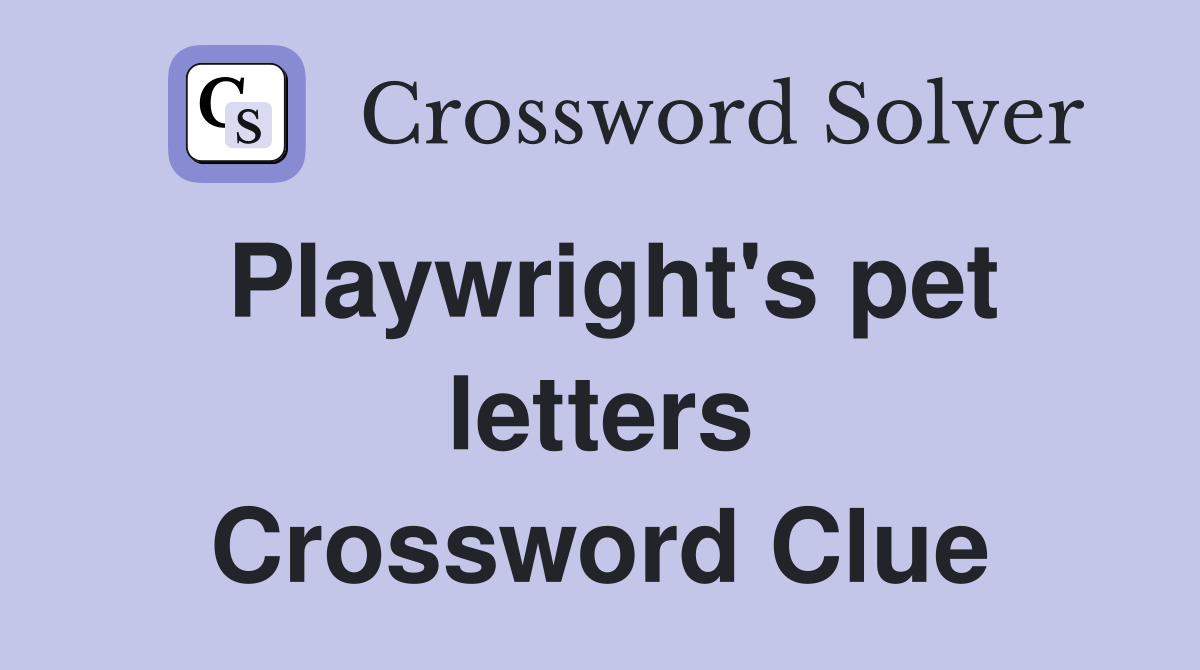 Playwright's pet letters Crossword Clue