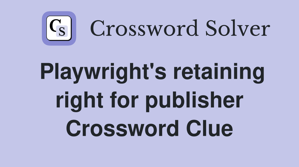 Playwright's retaining right for publisher Crossword Clue