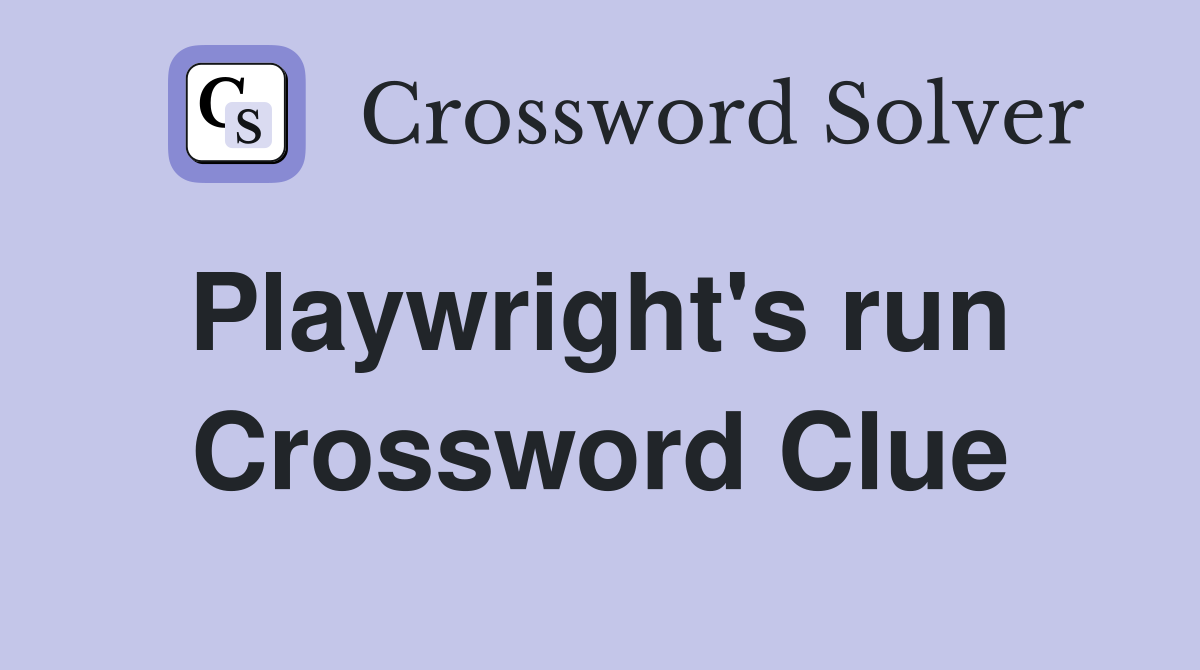 Playwright's run  Crossword Clue