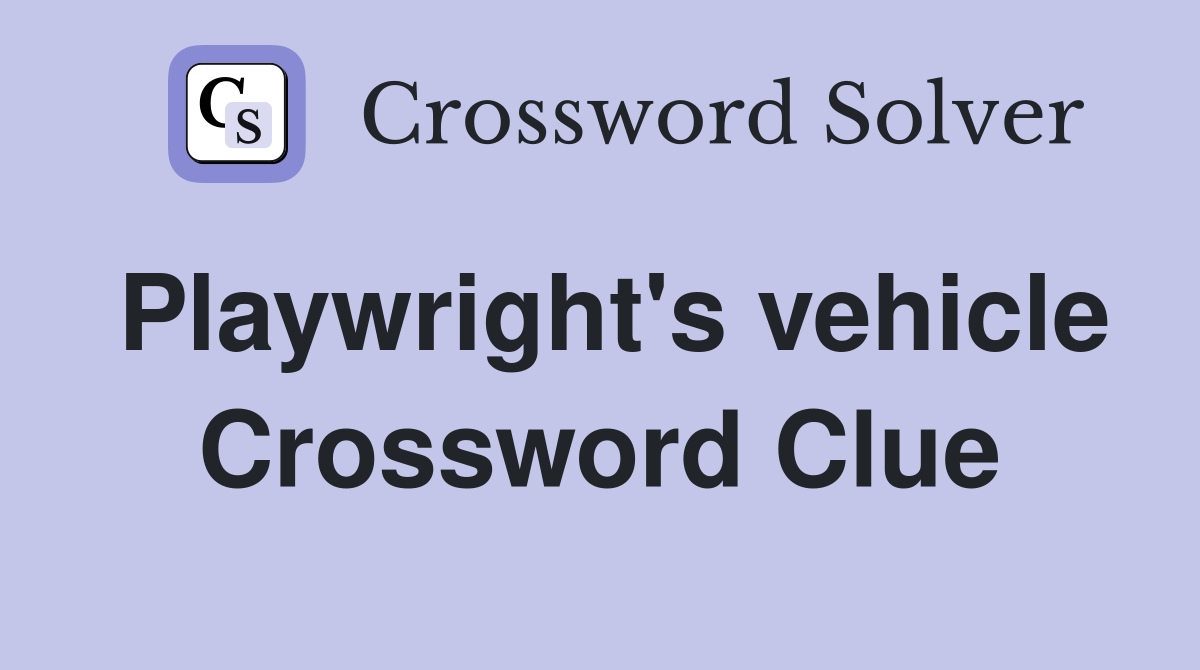 Playwright's vehicle Crossword Clue