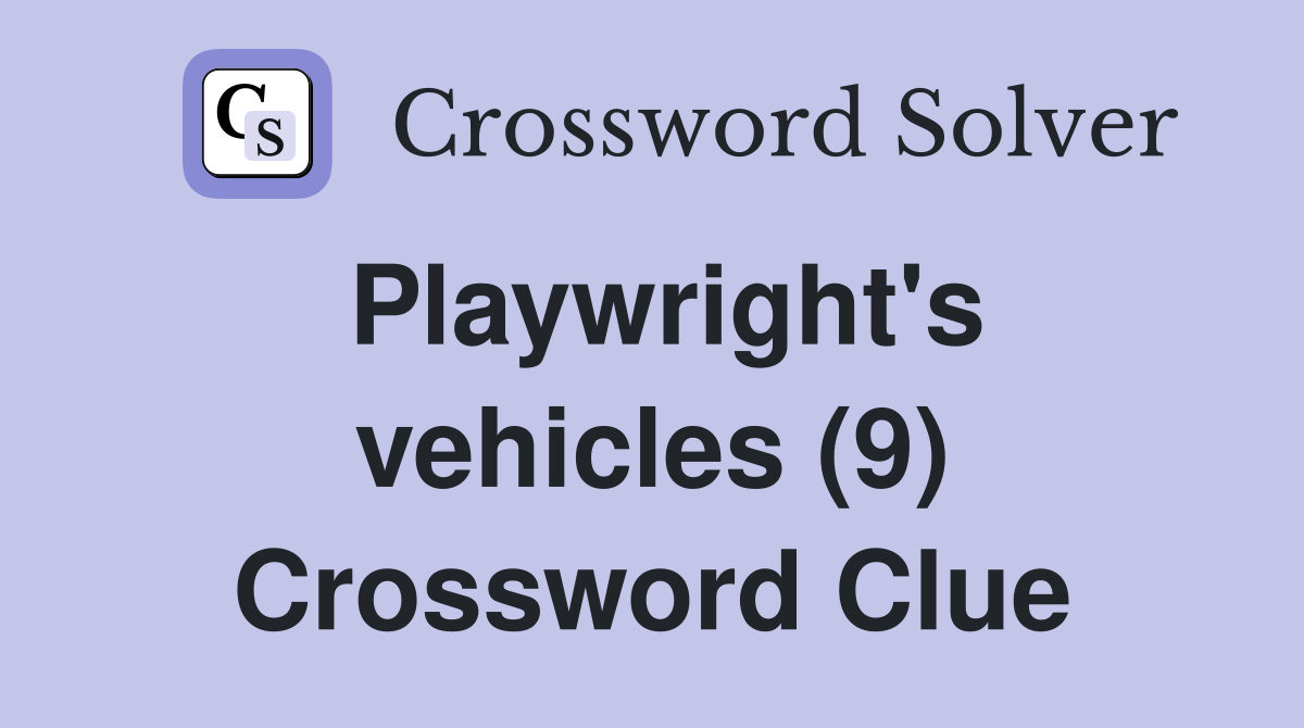 Playwright's vehicles (9) Crossword Clue