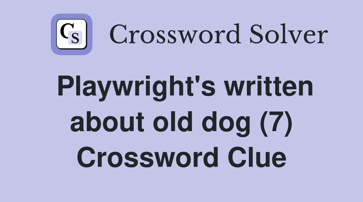 Playwright's written about old dog (7) Crossword Clue