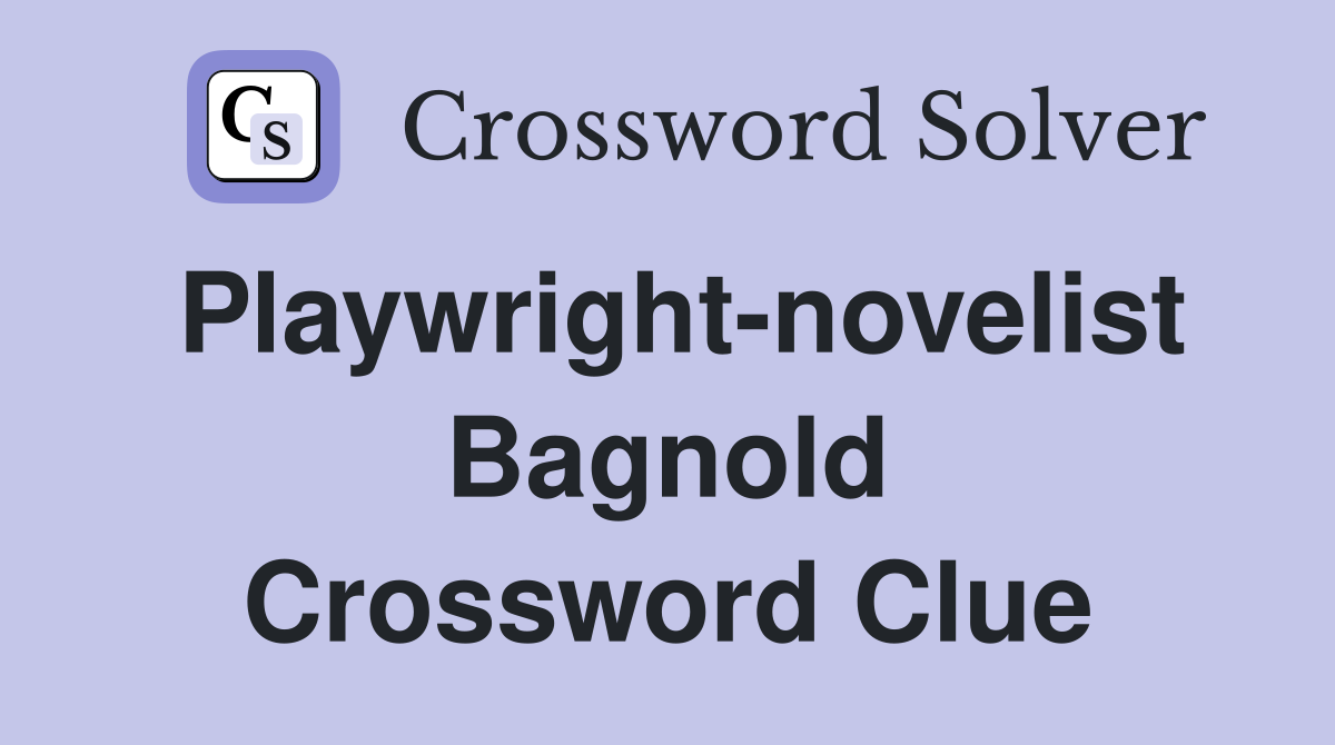 Playwright-novelist Bagnold Crossword Clue