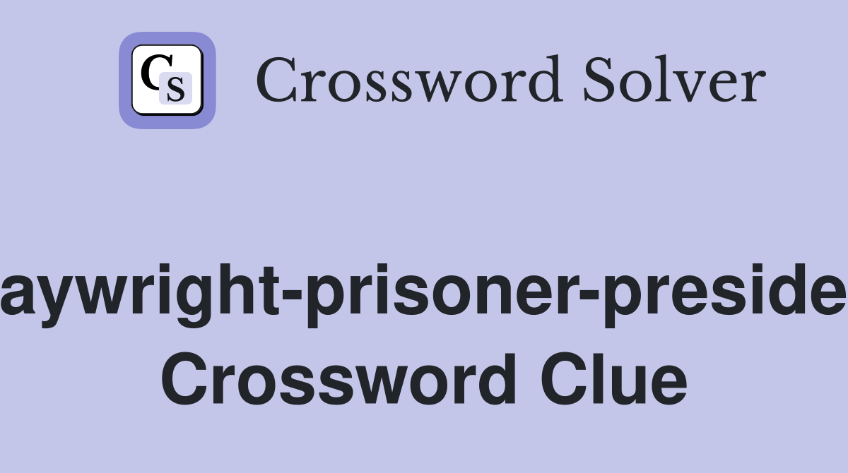 Playwright-prisoner-president Crossword Clue