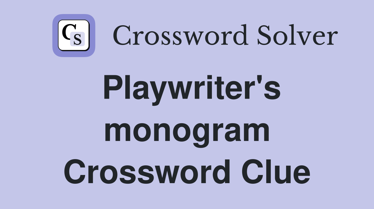 Playwriter's monogram Crossword Clue