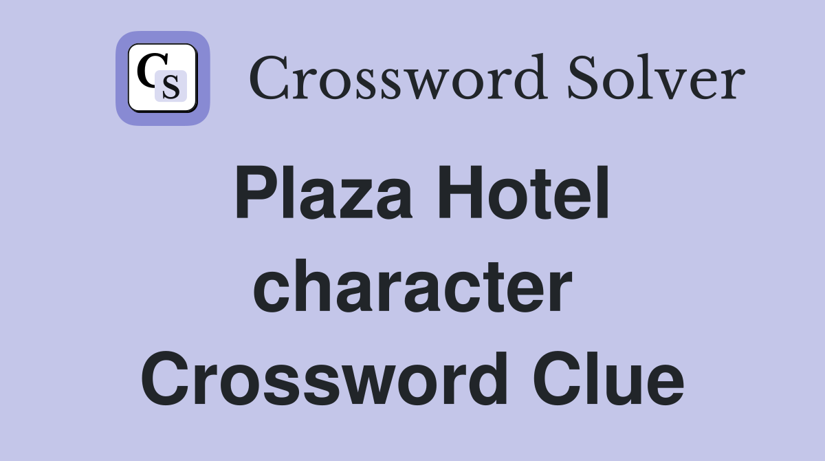 Plaza Hotel character Crossword Clue