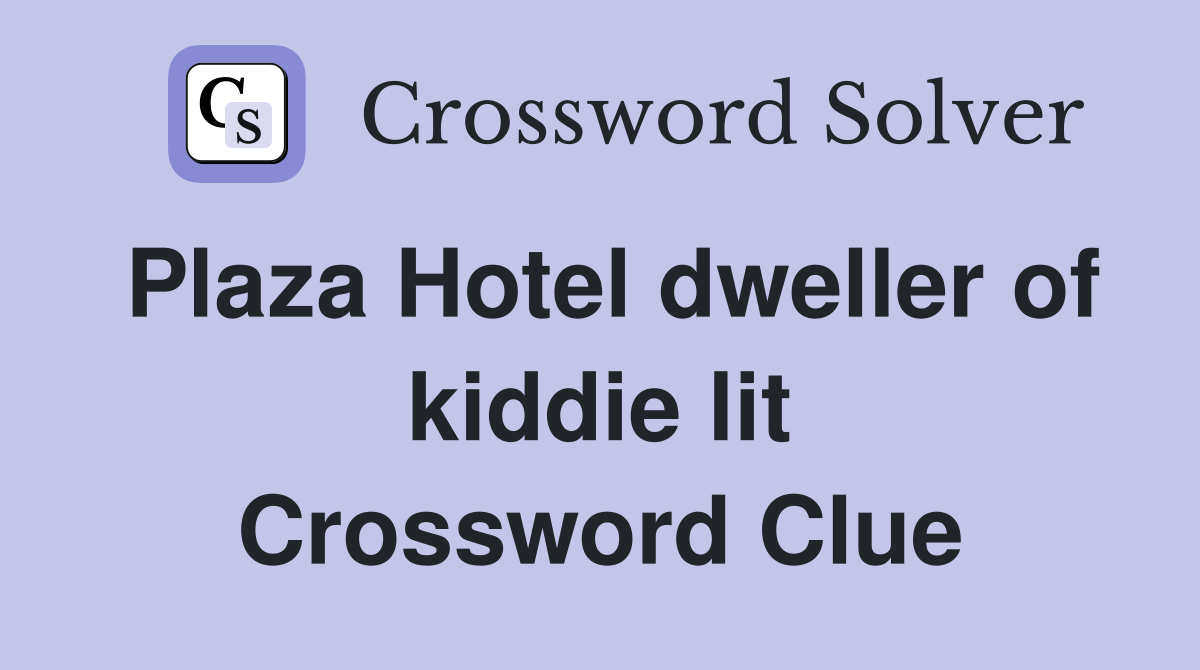 Plaza Hotel dweller of kiddie lit Crossword Clue