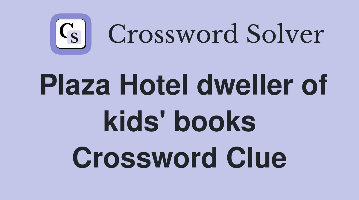 Plaza Hotel dweller of kids' books Crossword Clue