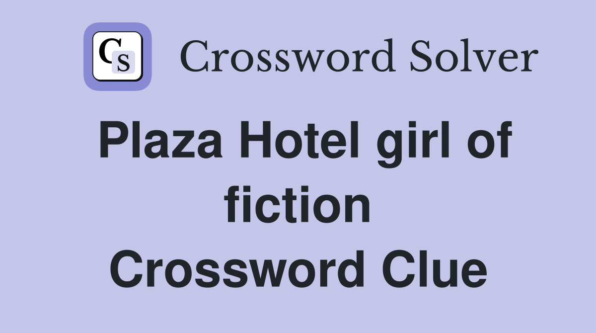 Plaza Hotel girl of fiction Crossword Clue