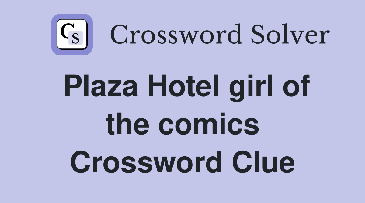 Plaza Hotel girl of the comics Crossword Clue