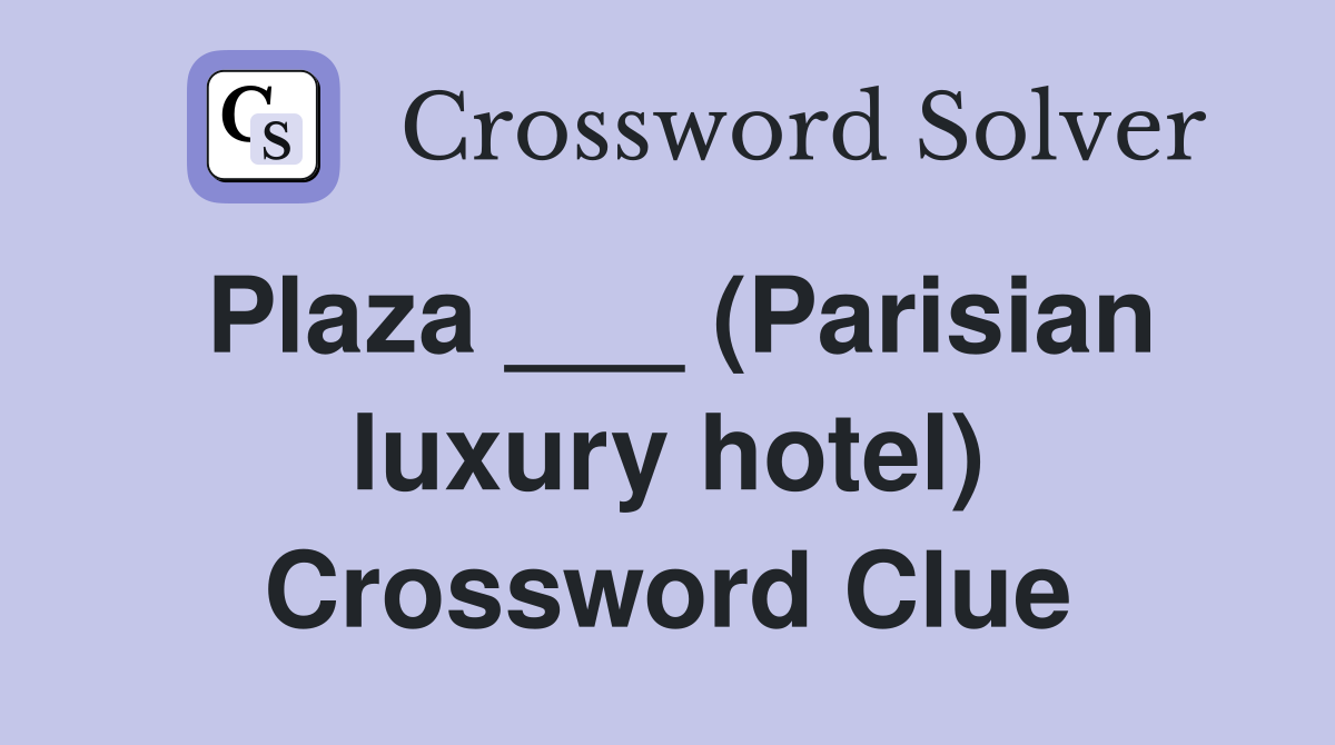 Plaza ___ (Parisian luxury hotel) Crossword Clue