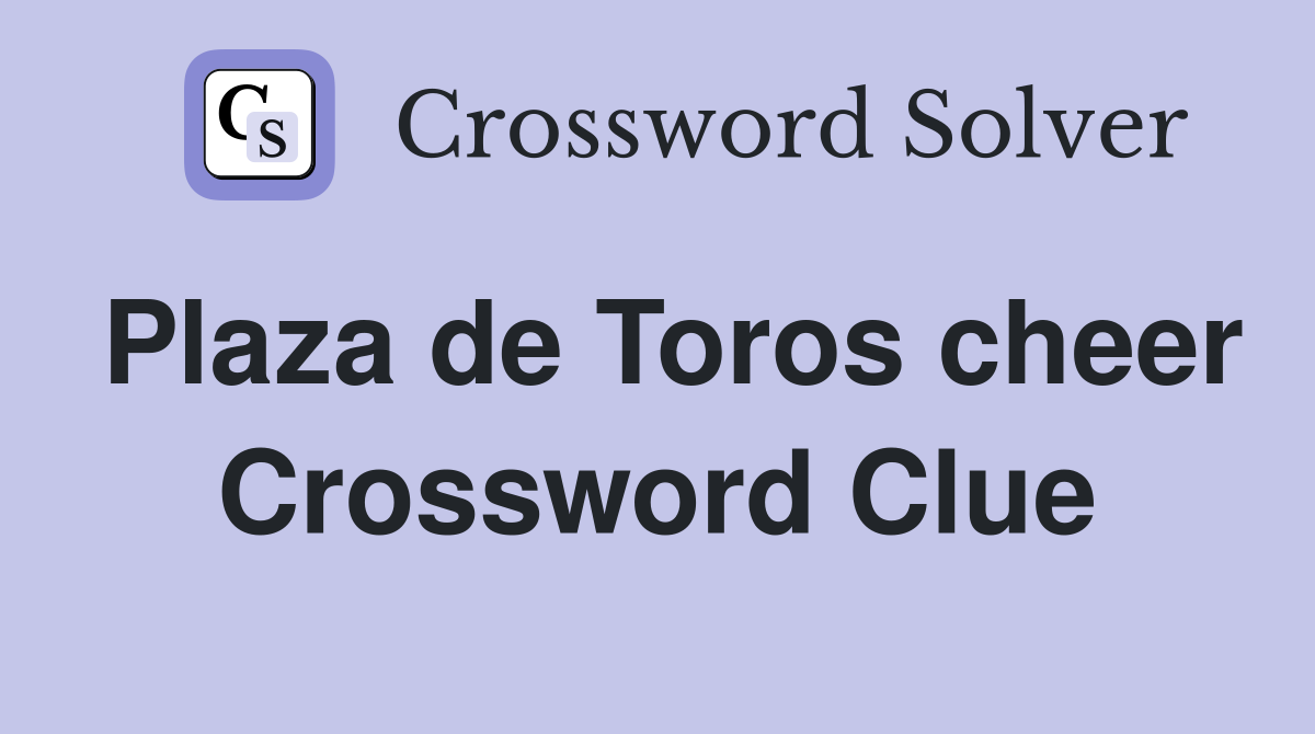 Plaza de Toros cheer Crossword Clue