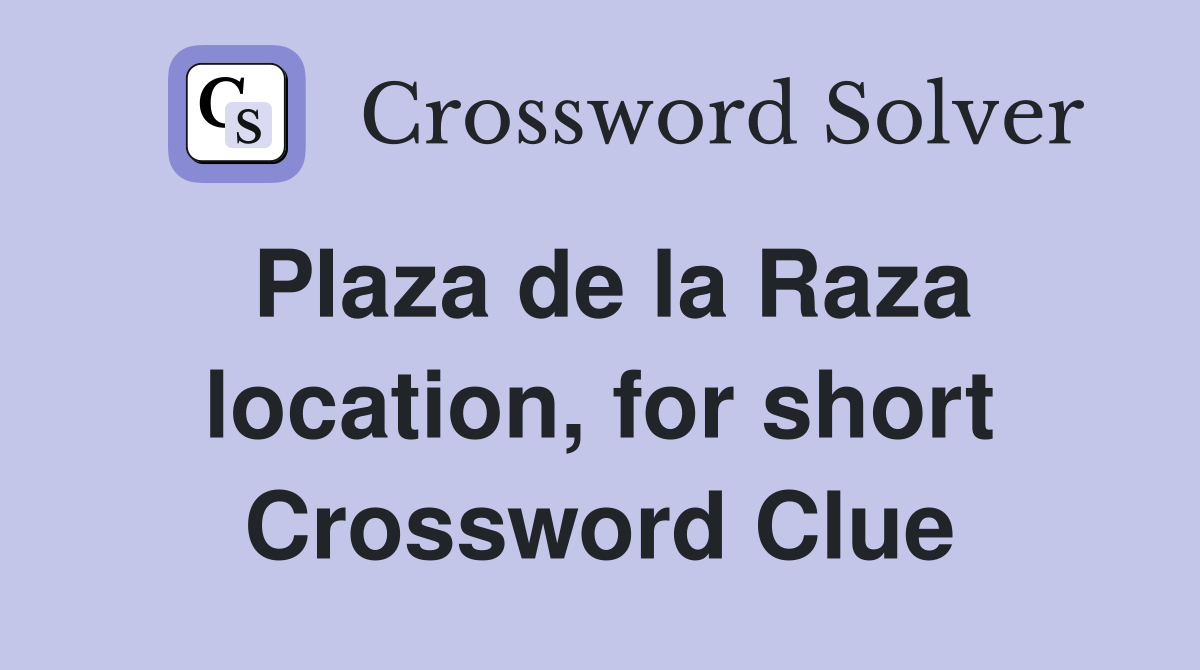 Plaza de la Raza location, for short Crossword Clue