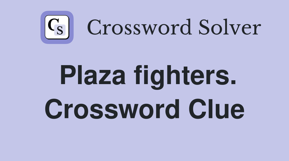 Plaza fighters. Crossword Clue