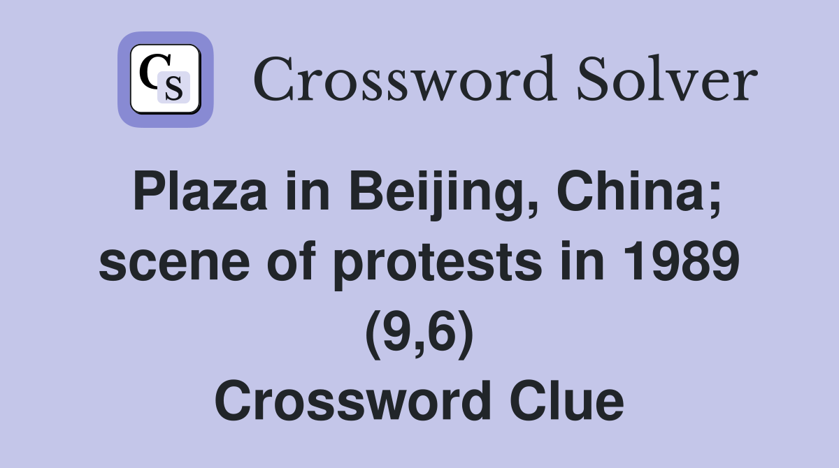 Plaza in Beijing, China; scene of protests in 1989 (9,6) Crossword Clue