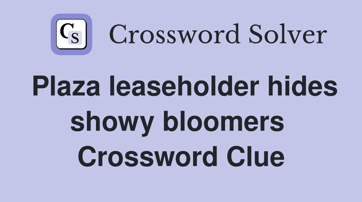 Plaza leaseholder hides showy bloomers  Crossword Clue