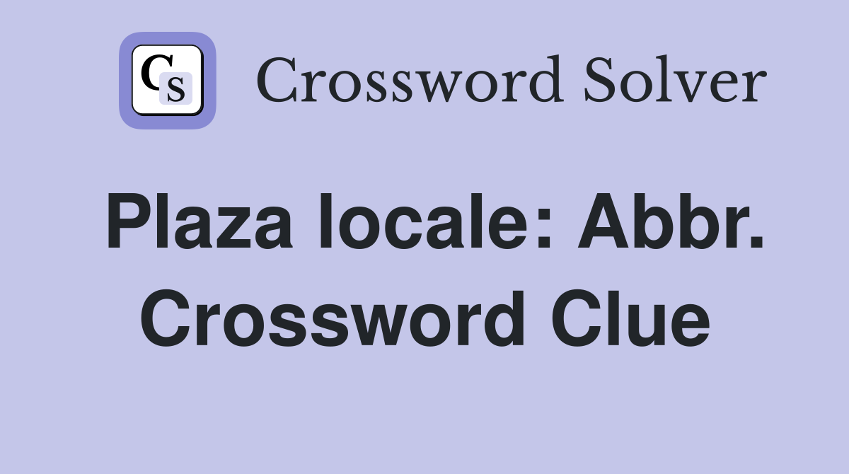 Plaza locale: Abbr. Crossword Clue