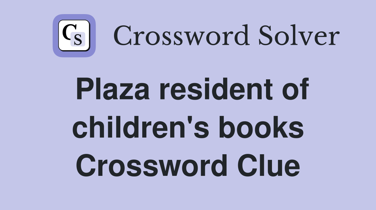 Plaza resident of children's books Crossword Clue