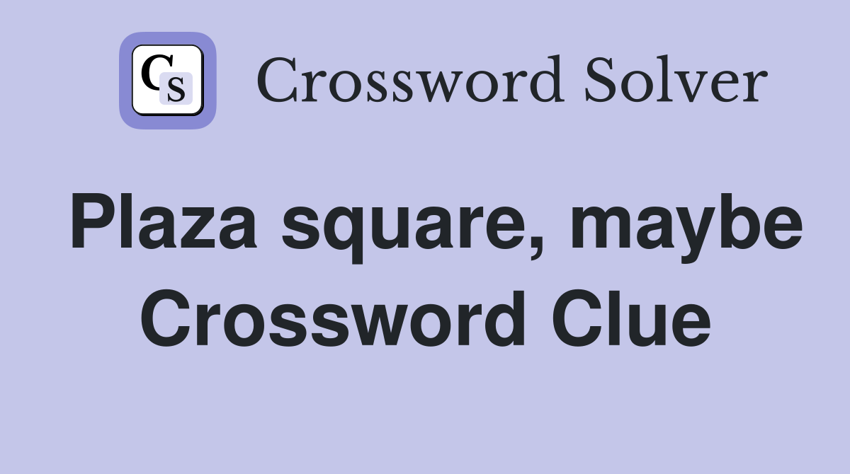 Plaza square, maybe Crossword Clue