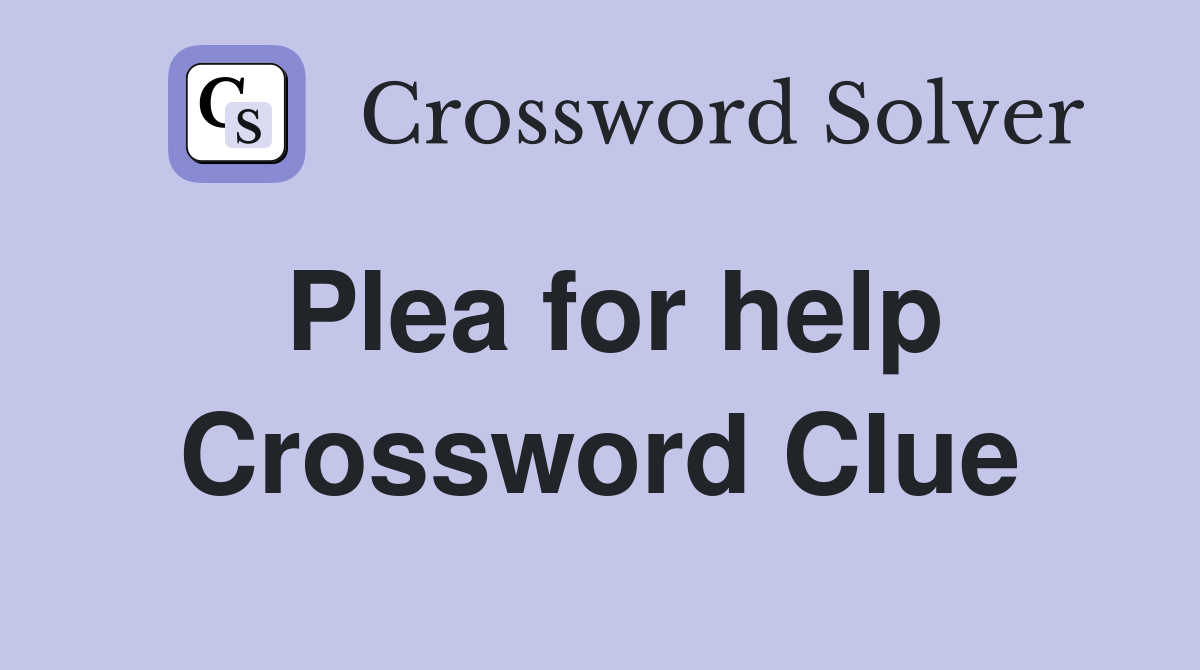 Plea for help Crossword Clue