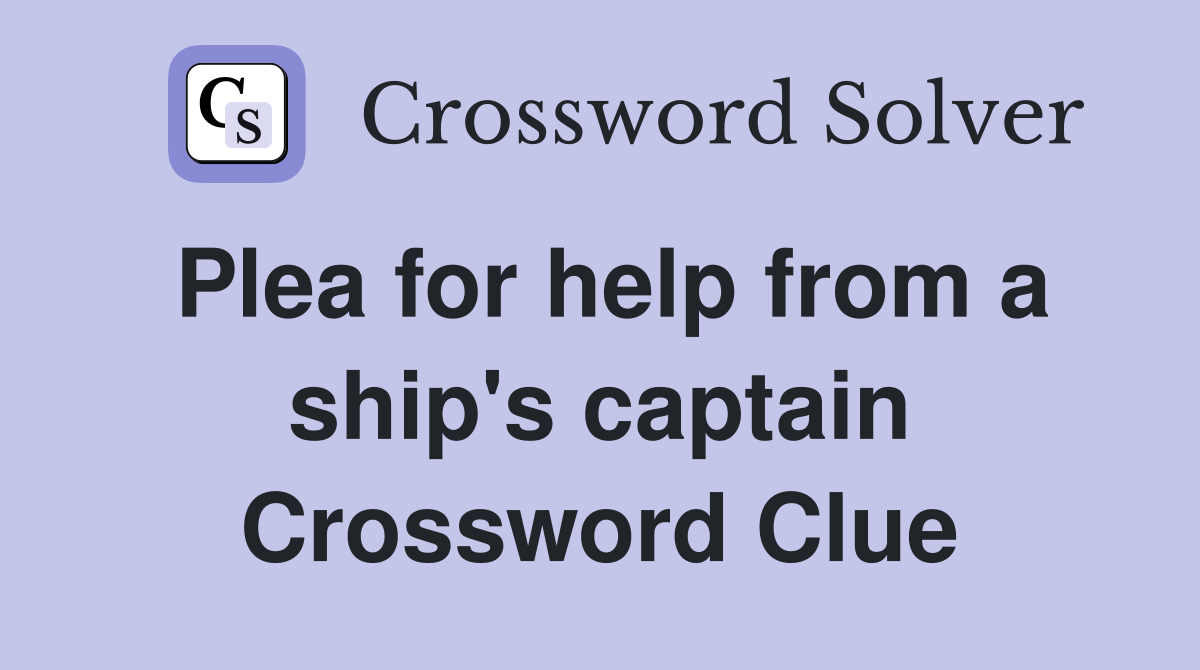 Plea for help from a ship's captain Crossword Clue
