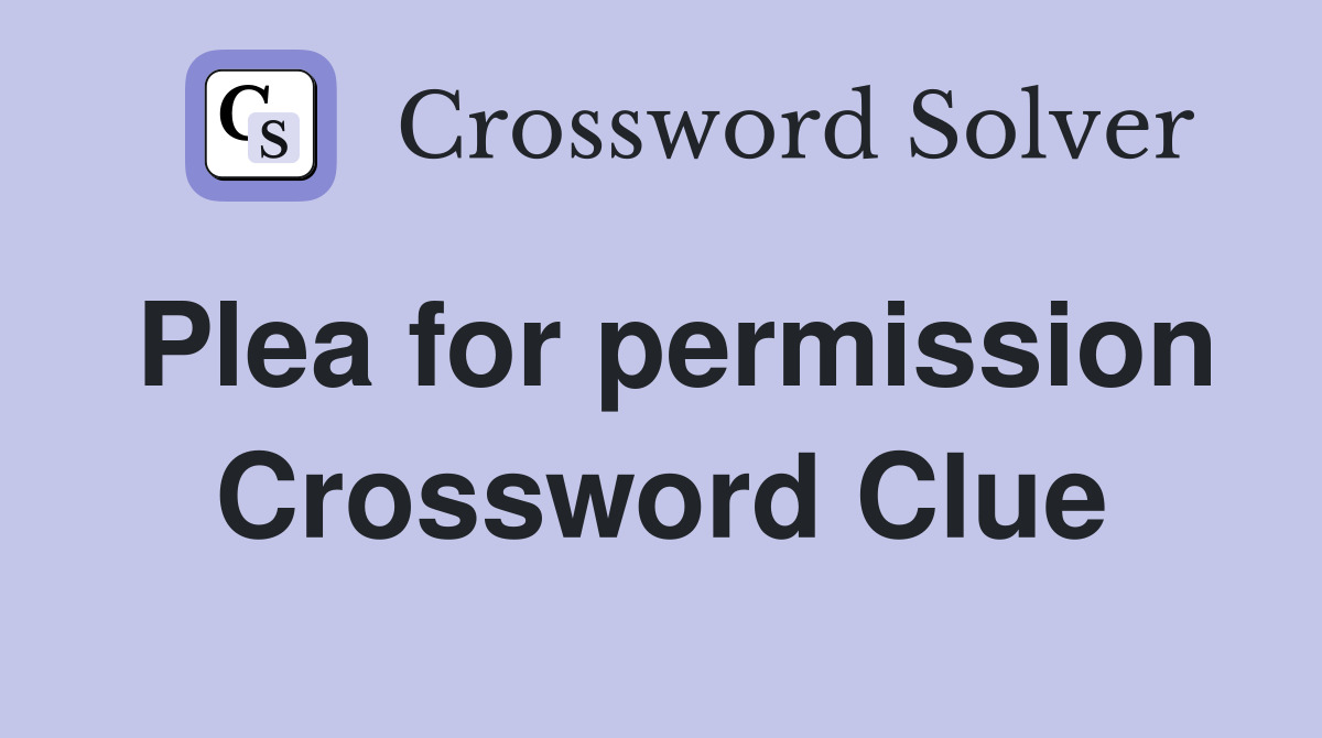 Plea for permission Crossword Clue