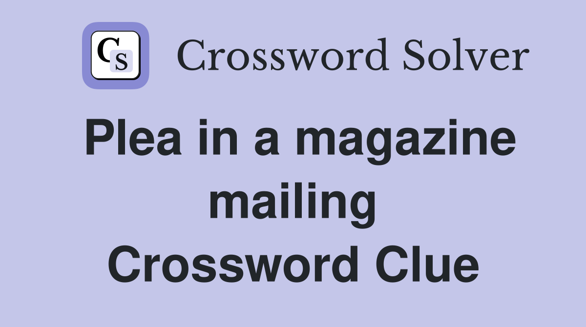 Plea in a magazine mailing Crossword Clue