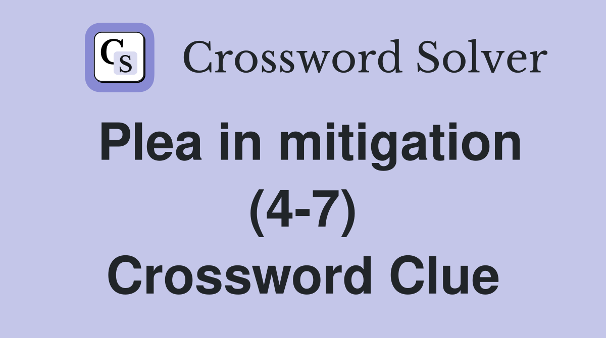 Plea in mitigation (4-7) Crossword Clue