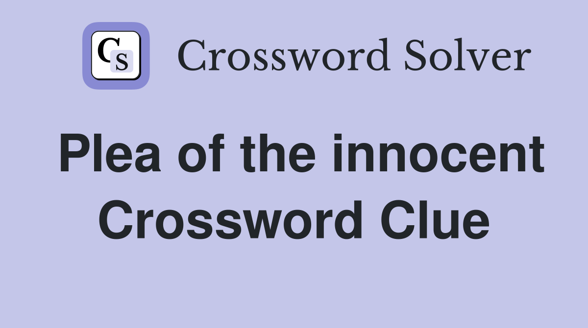 Plea of the innocent Crossword Clue