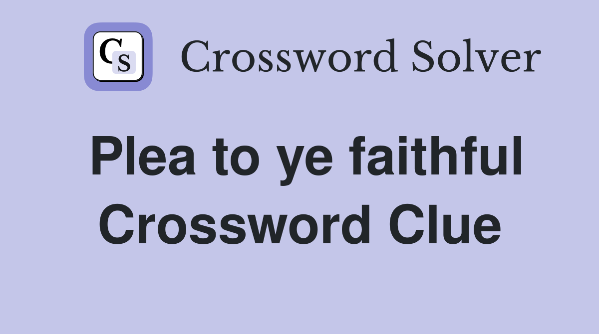 Plea to ye faithful Crossword Clue