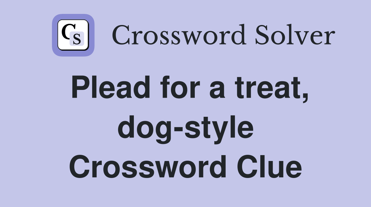 Plead for a treat, dog-style Crossword Clue