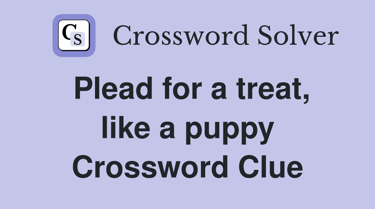 Plead for a treat, like a puppy Crossword Clue
