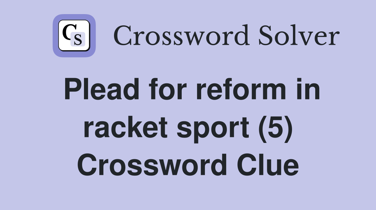 Plead for reform in racket sport (5) Crossword Clue