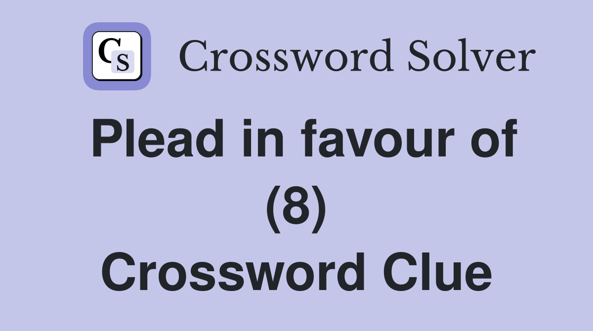 Plead in favour of (8) Crossword Clue