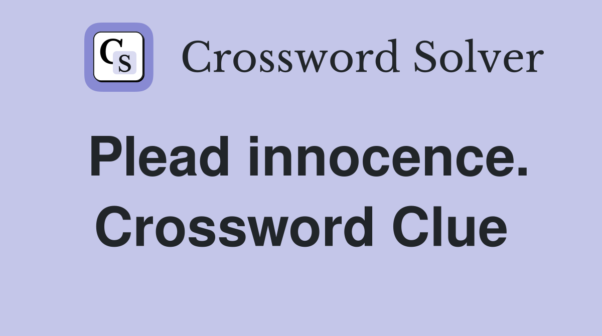 Plead innocence. Crossword Clue