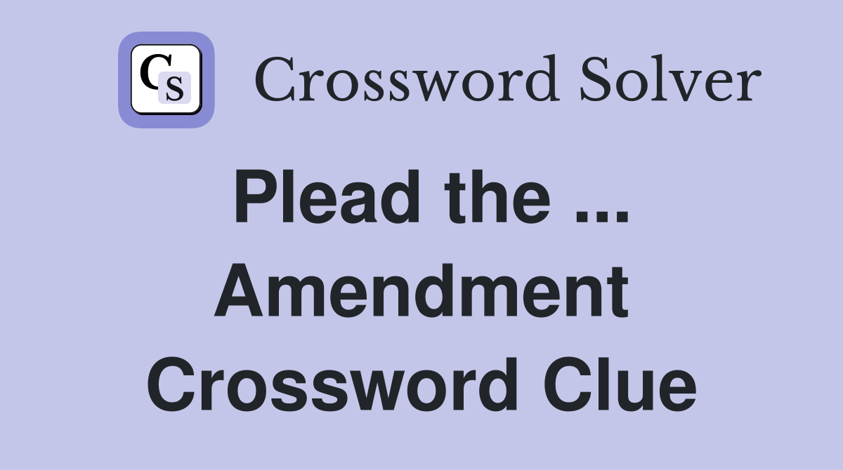 Plead the ... Amendment Crossword Clue