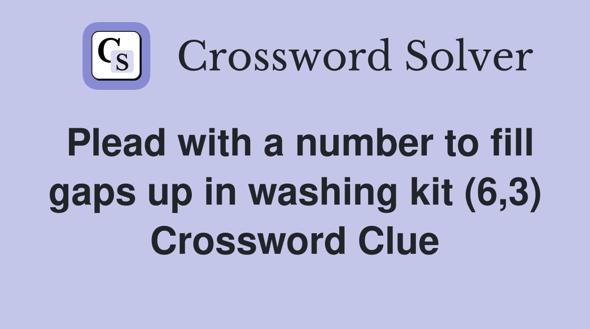 Plead with a number to fill gaps up in washing kit (6,3) Crossword Clue